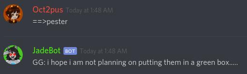 "JadeBot says "GG: i hope i am not planning on putting them in a green box....."